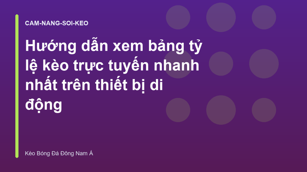 Hướng dẫn xem bảng tỷ lệ kèo trực tuyến nhanh nhất trên thiết bị di động