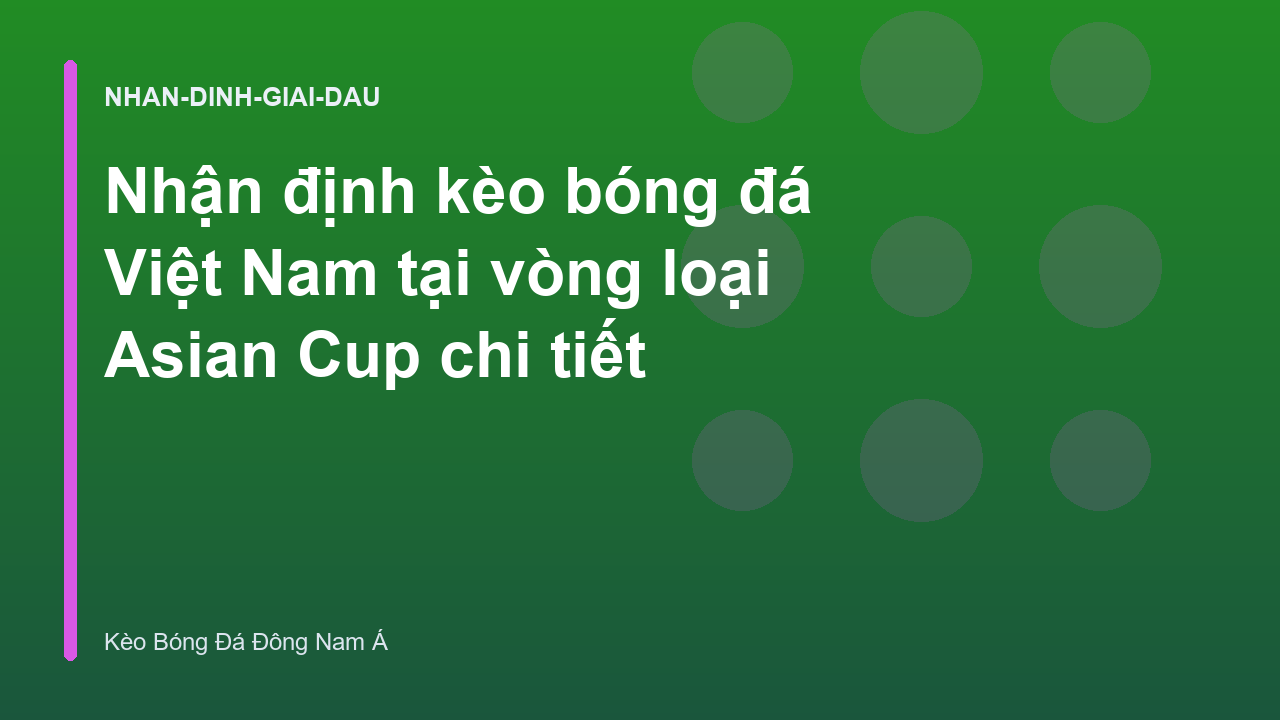 Nhận định kèo bóng đá Việt Nam tại vòng loại Asian Cup chi tiết