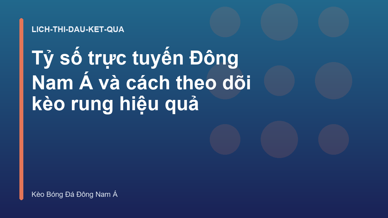 Tỷ số trực tuyến Đông Nam Á và cách theo dõi kèo rung hiệu quả