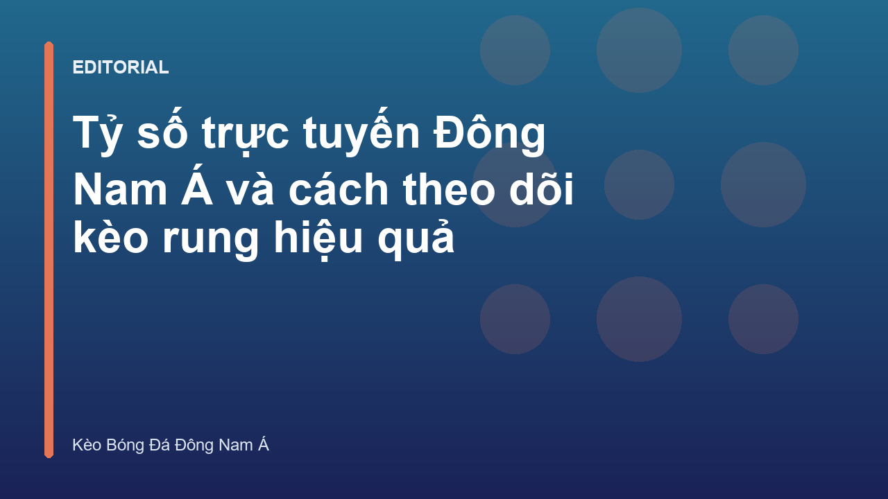 Theo dõi tỷ số trực tuyến Đông Nam Á